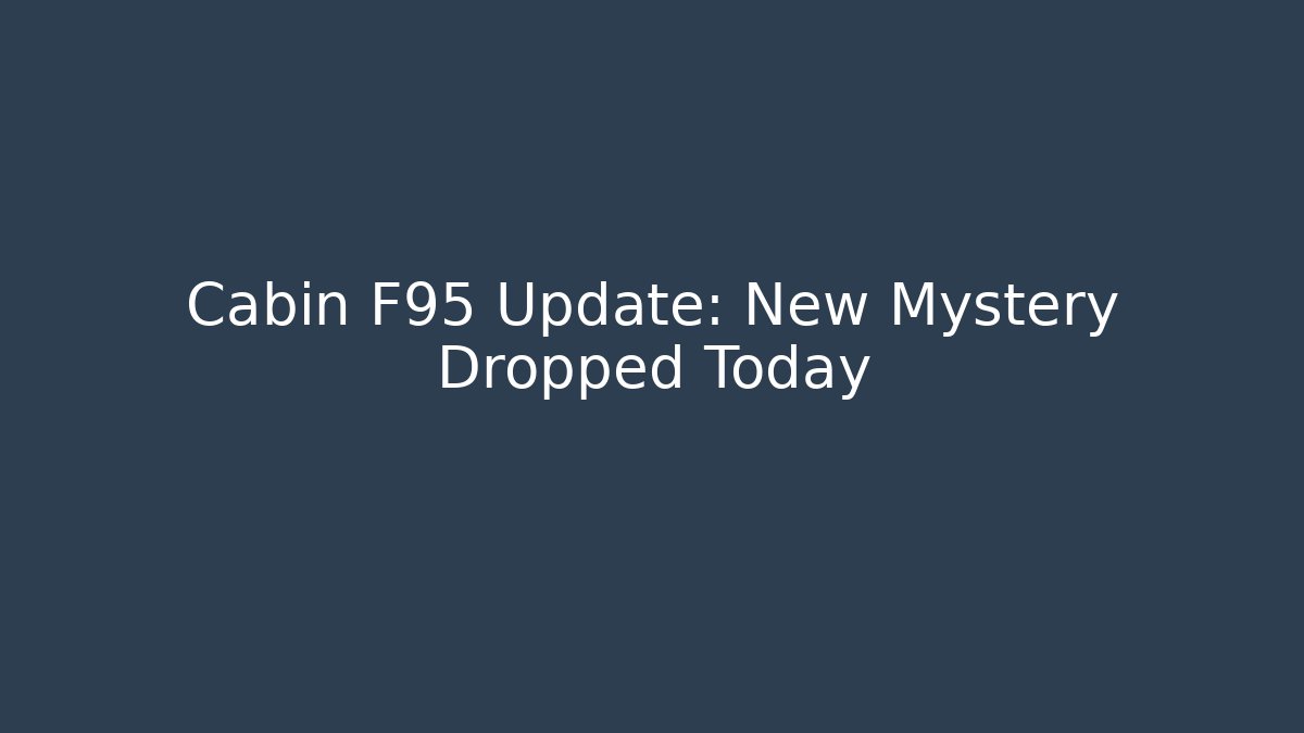 Cabin F95 Update: New Mystery Dropped Today