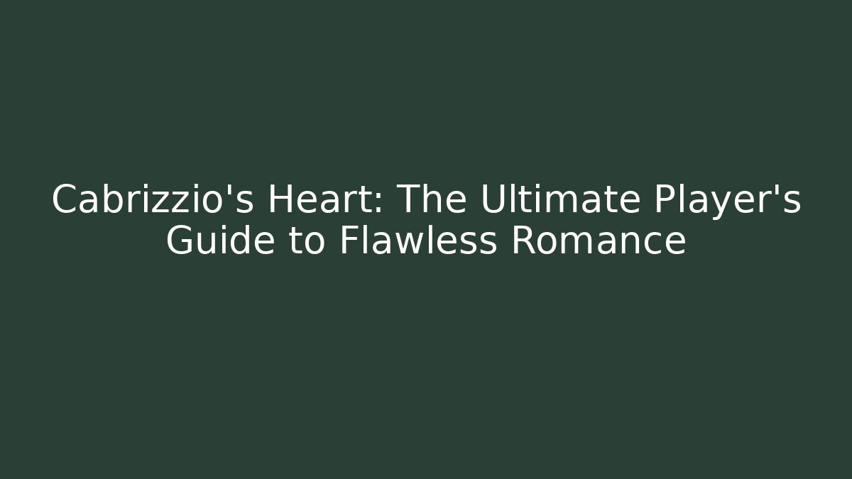 Cabrizzio's Heart: The Ultimate Player's Guide to Flawless Romance