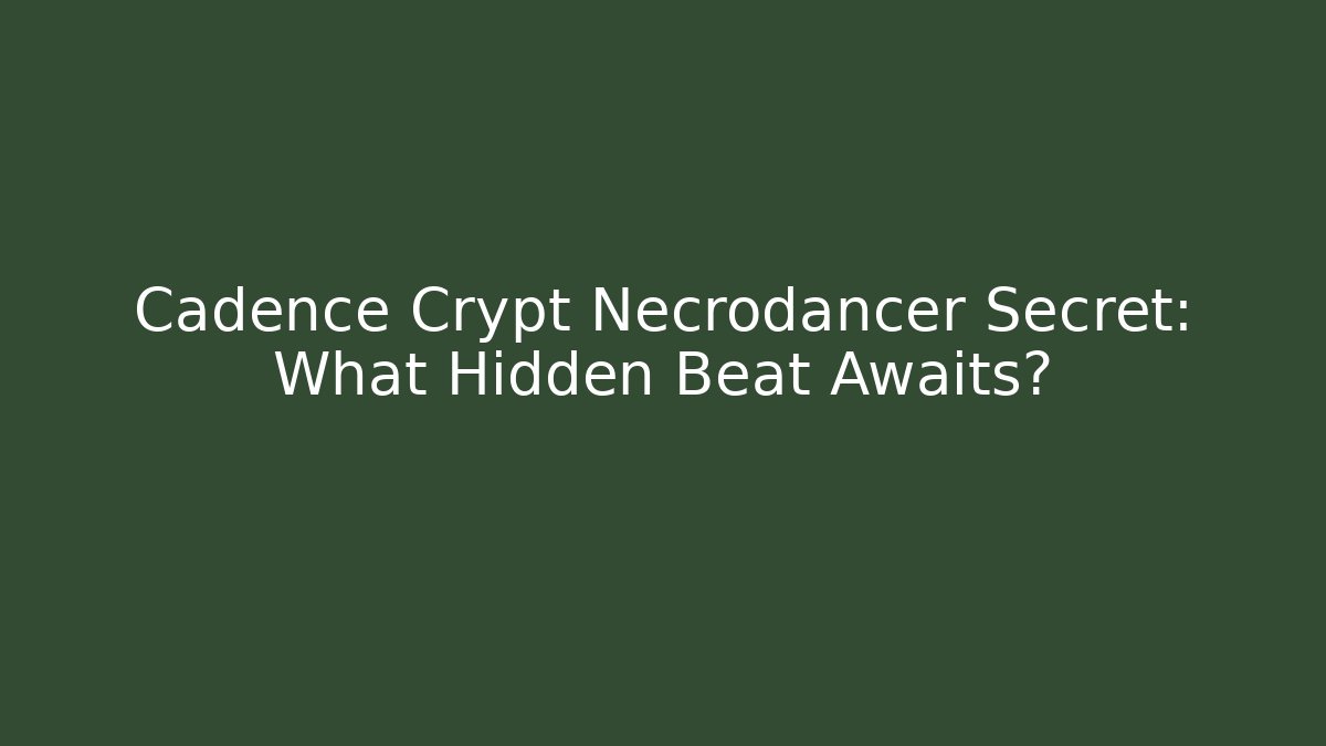 Cadence Crypt Necrodancer Secret: What Hidden Beat Awaits?