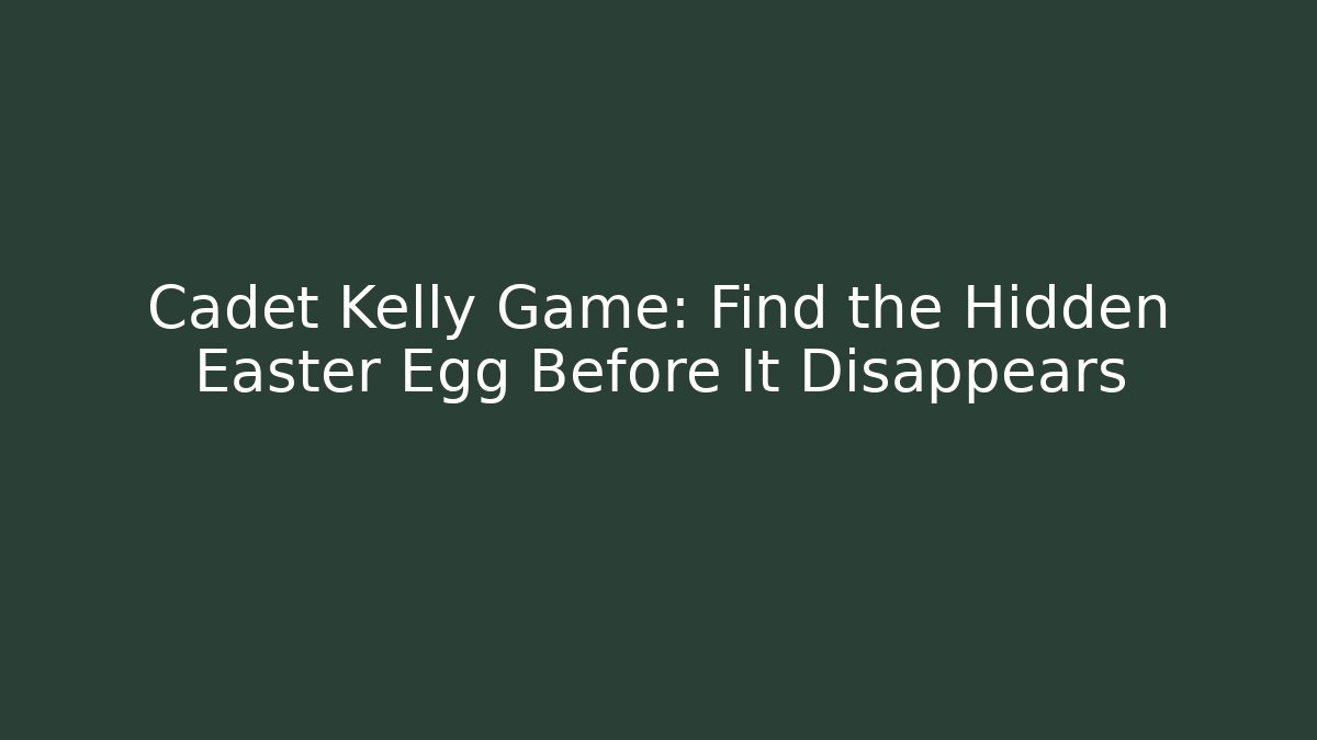 Cadet Kelly Game: Find the Hidden Easter Egg Before It Disappears
