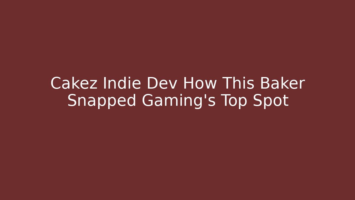 Cakez Indie Dev How This Baker Snapped Gaming’s Top Spot - Vintage E-Juice