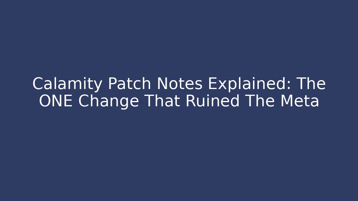 Calamity Patch Notes Explained: The ONE Change That Ruined The Meta