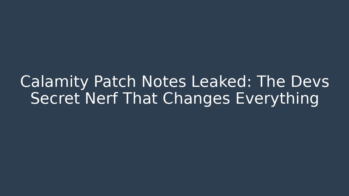 Calamity Patch Notes Leaked: The Devs Secret Nerf That Changes Everything