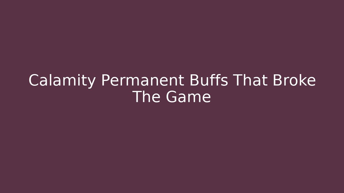 Calamity Permanent Buffs That Broke The Game - Vintage E-Juice