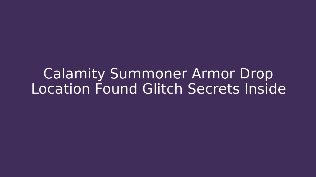 Calamity Summoner Armor Drop Location Found Glitch Secrets Inside