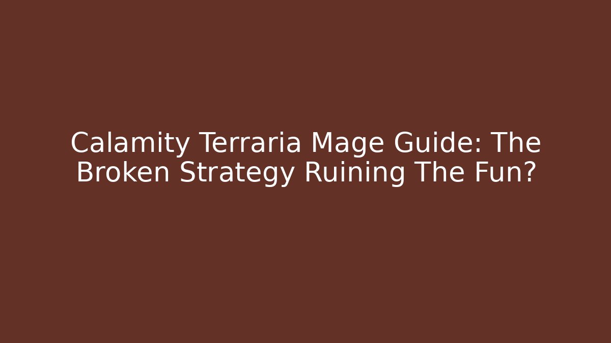 Calamity Terraria Mage Guide: The Broken Strategy Ruining The Fun? - Vintage E-Juice