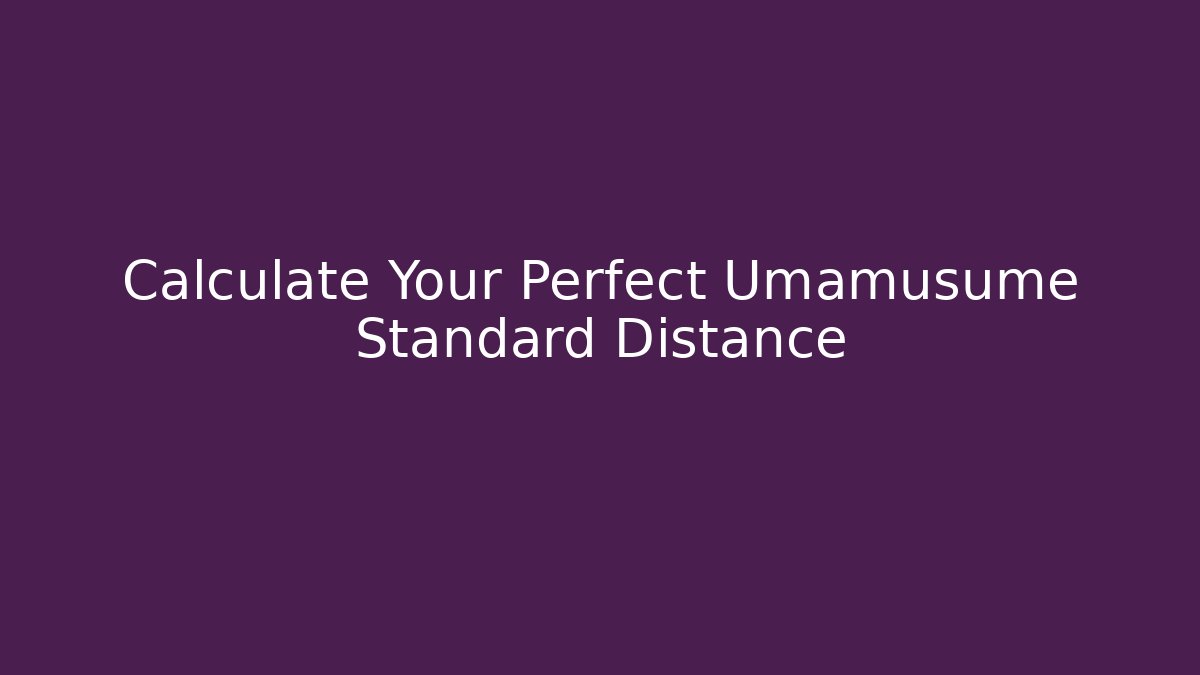 Calculate Your Perfect Umamusume Standard Distance