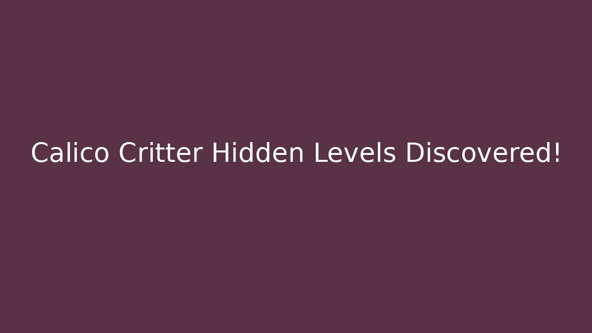 Calico Critter Hidden Levels Discovered!