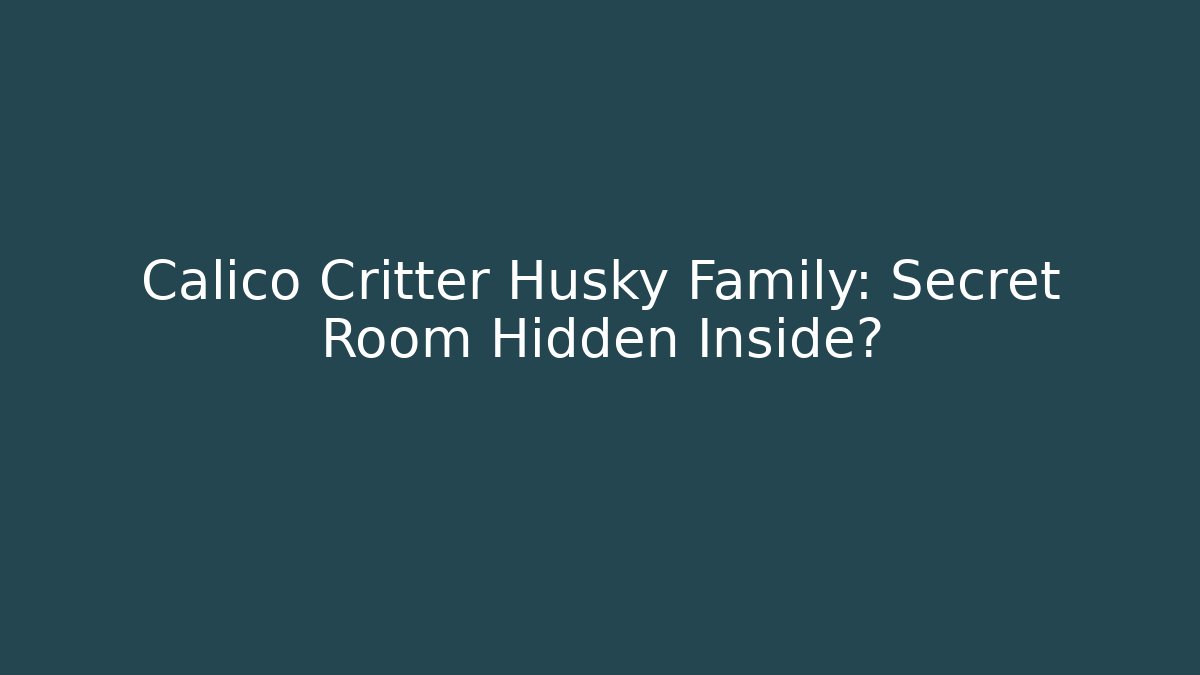 Calico Critter Husky Family: Secret Room Hidden Inside? - Vintage E-Juice