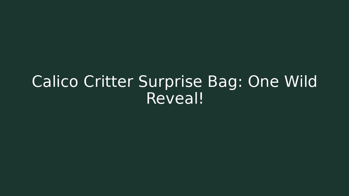 Calico Critter Surprise Bag: One Wild Reveal!
