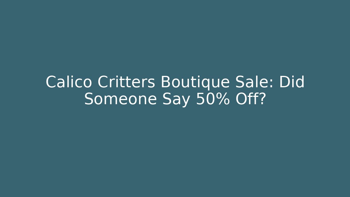 Calico Critters Boutique Sale: Did Someone Say 50% Off?