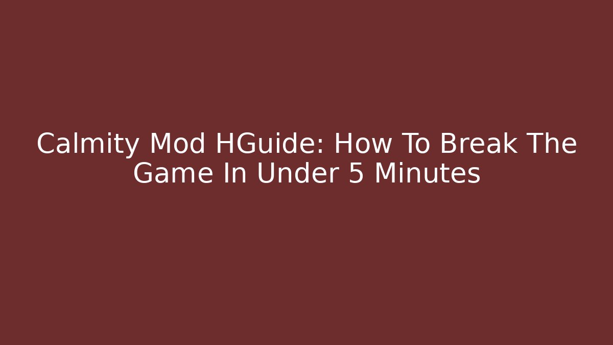 Calmity Mod HGuide: How To Break The Game In Under 5 Minutes