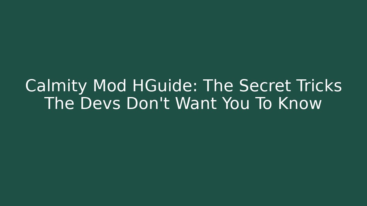 Calmity Mod HGuide: The Secret Tricks The Devs Don’t Want You To Know