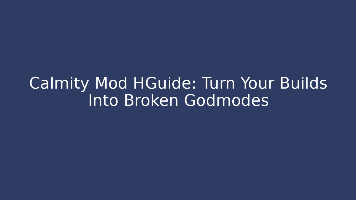 Calmity Mod HGuide: Turn Your Builds Into Broken Godmodes