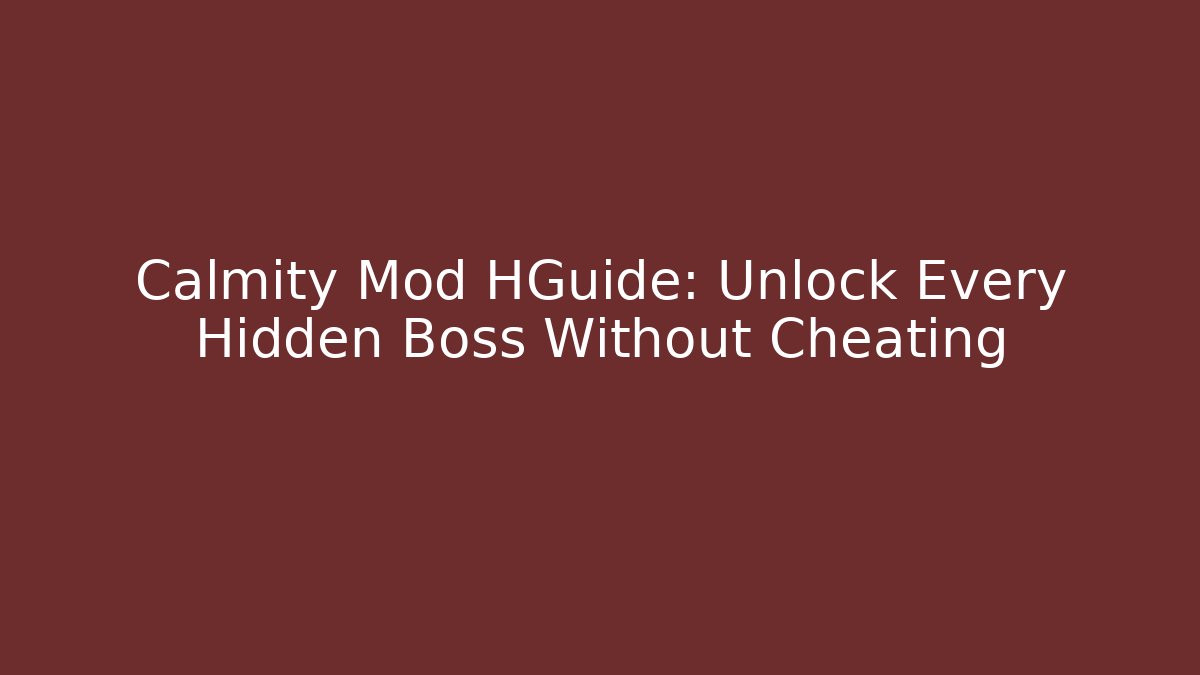 Calmity Mod HGuide: Unlock Every Hidden Boss Without Cheating - Vintage E-Juice