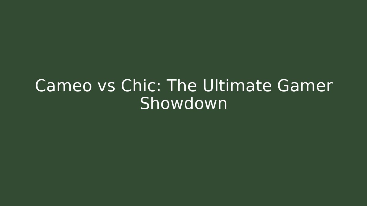 Cameo vs Chic: The Ultimate Gamer Showdown
