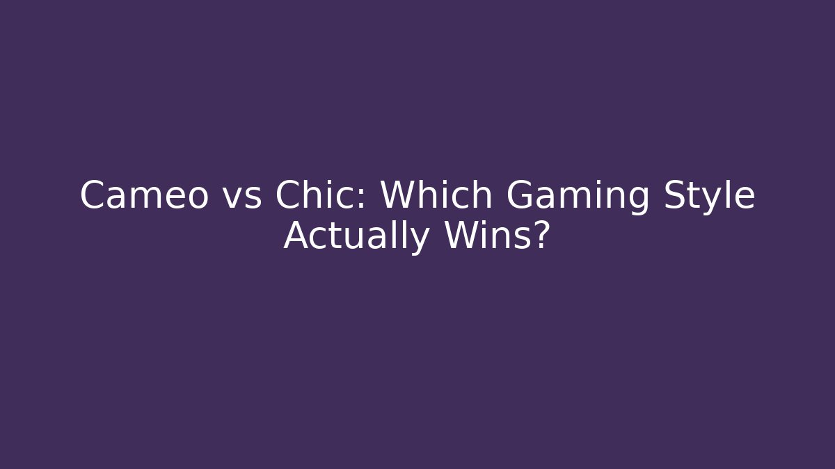 Cameo vs Chic: Which Gaming Style Actually Wins?