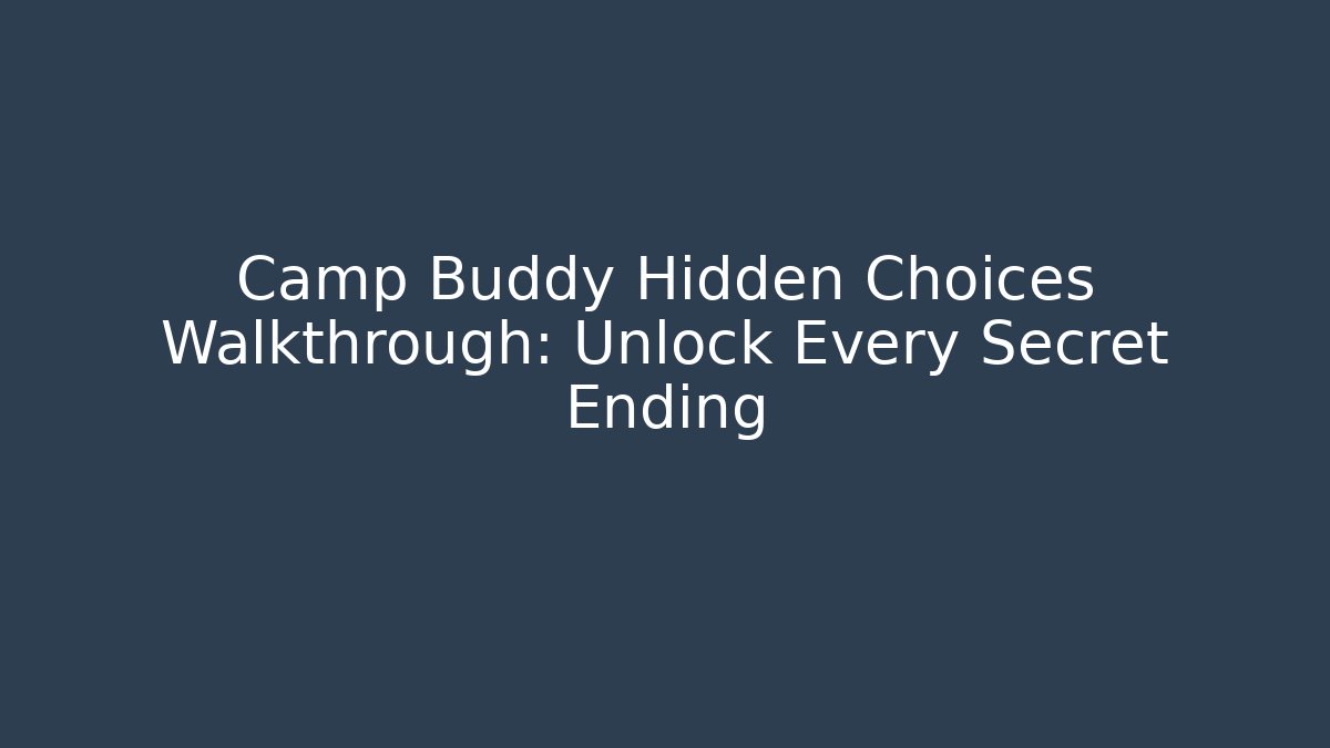 Camp Buddy Hidden Choices Walkthrough: Unlock Every Secret Ending