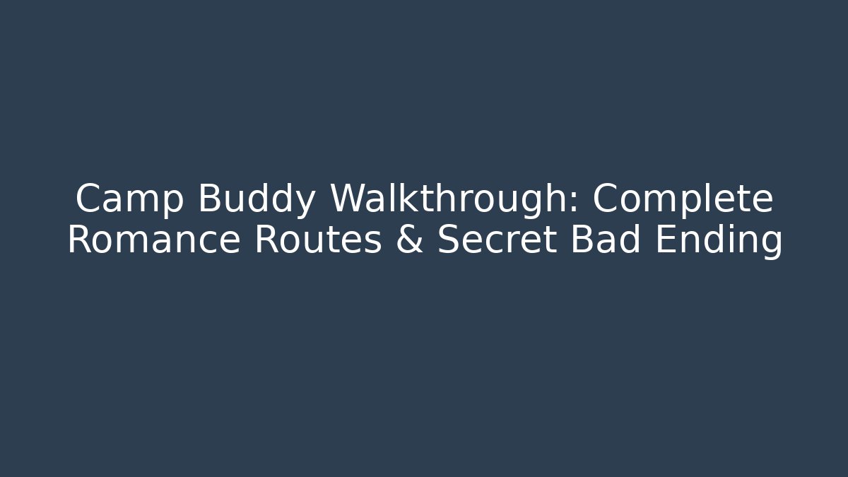 Camp Buddy Walkthrough: Complete Romance Routes & Secret Bad Ending