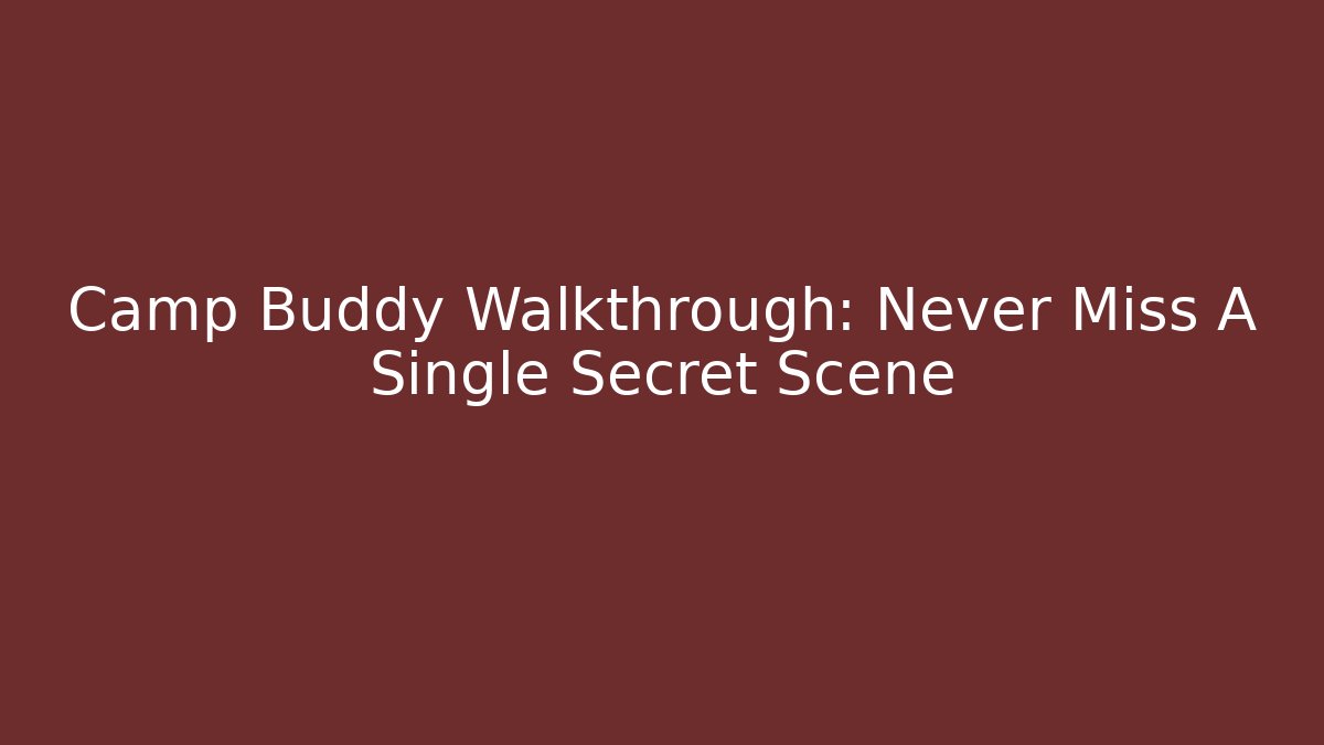 Camp Buddy Walkthrough: Never Miss A Single Secret Scene