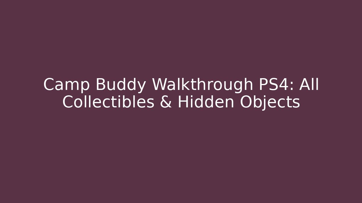 Camp Buddy Walkthrough PS4: All Collectibles & Hidden Objects