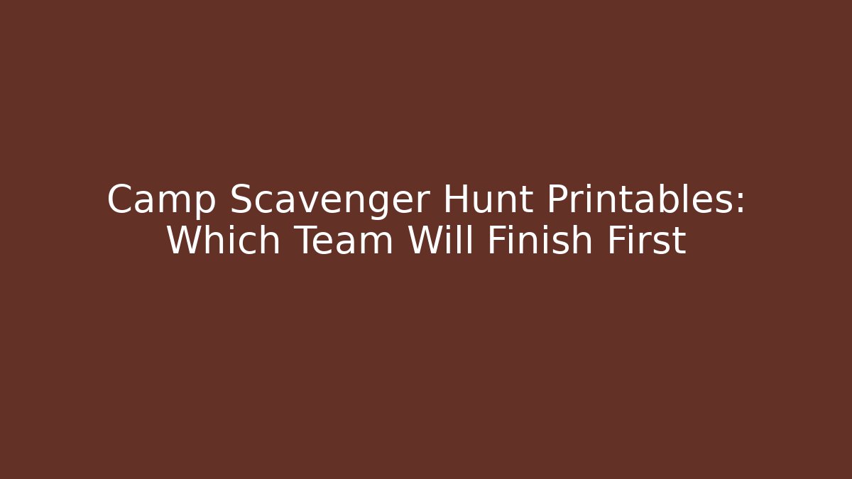 Camp Scavenger Hunt Printables: Which Team Will Finish First