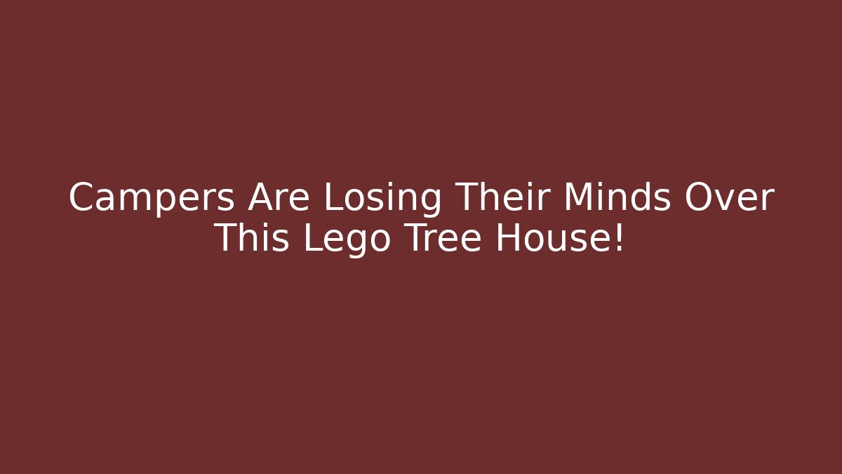 Campers Are Losing Their Minds Over This Lego Tree House!