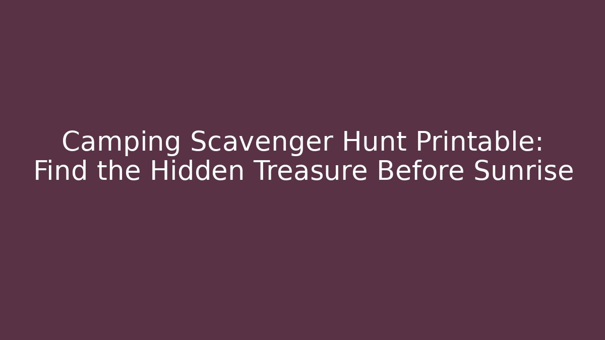 Camping Scavenger Hunt Printable: Find the Hidden Treasure Before Sunrise