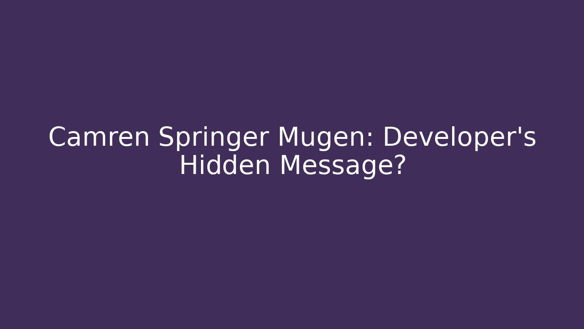 Camren Springer Mugen: Developer's Hidden Message? - Vintage E-Juice