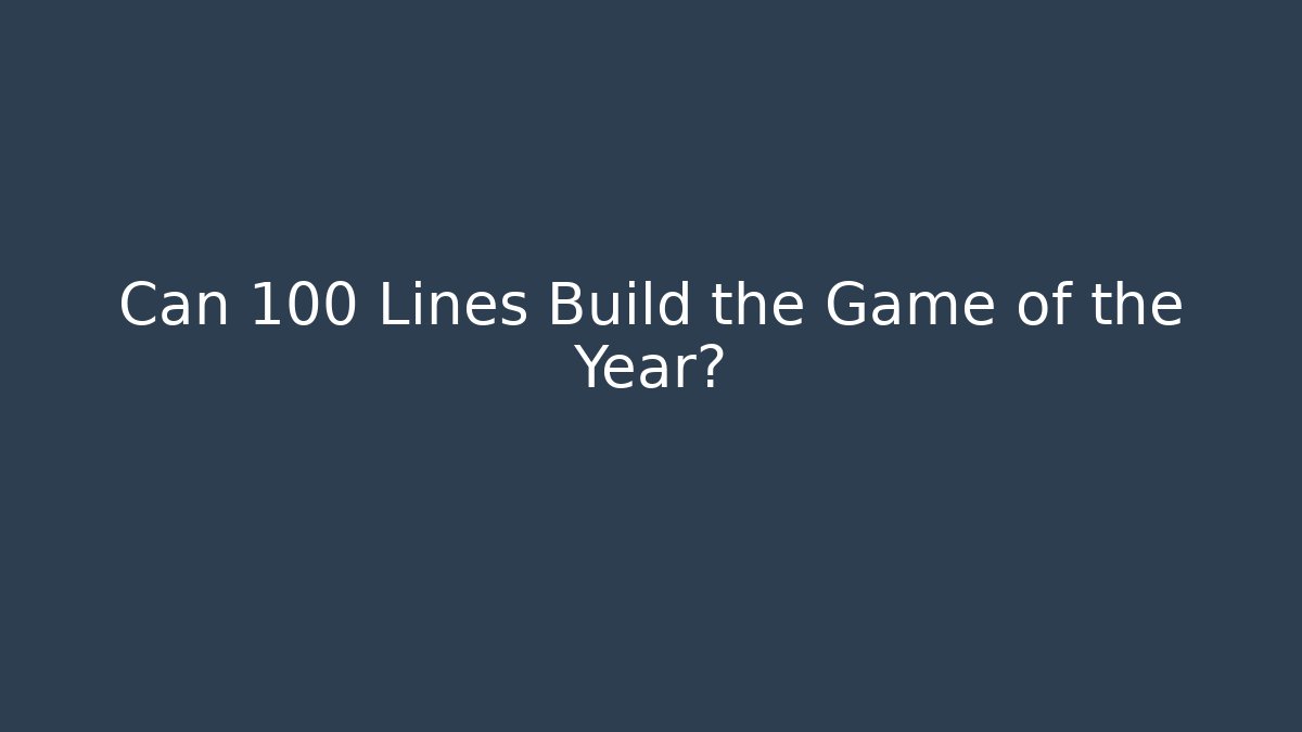 Can 100 Lines Build the Game of the Year?