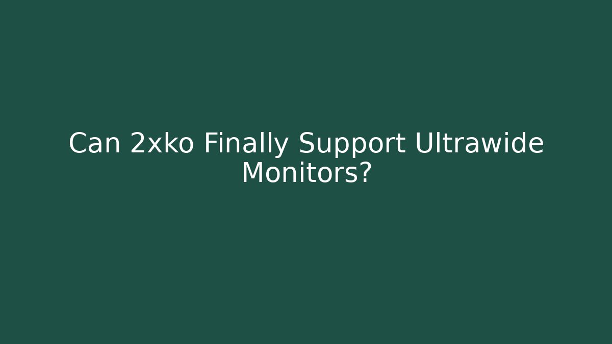Can 2xko Finally Support Ultrawide Monitors?
