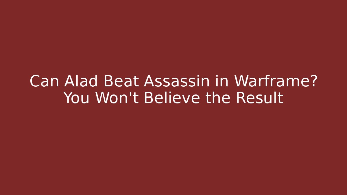 Can Alad Beat Assassin in Warframe? You Won’t Believe the Result