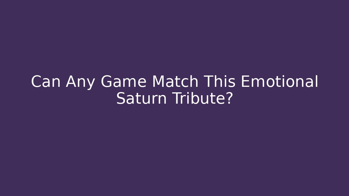 Can Any Game Match This Emotional Saturn Tribute?
