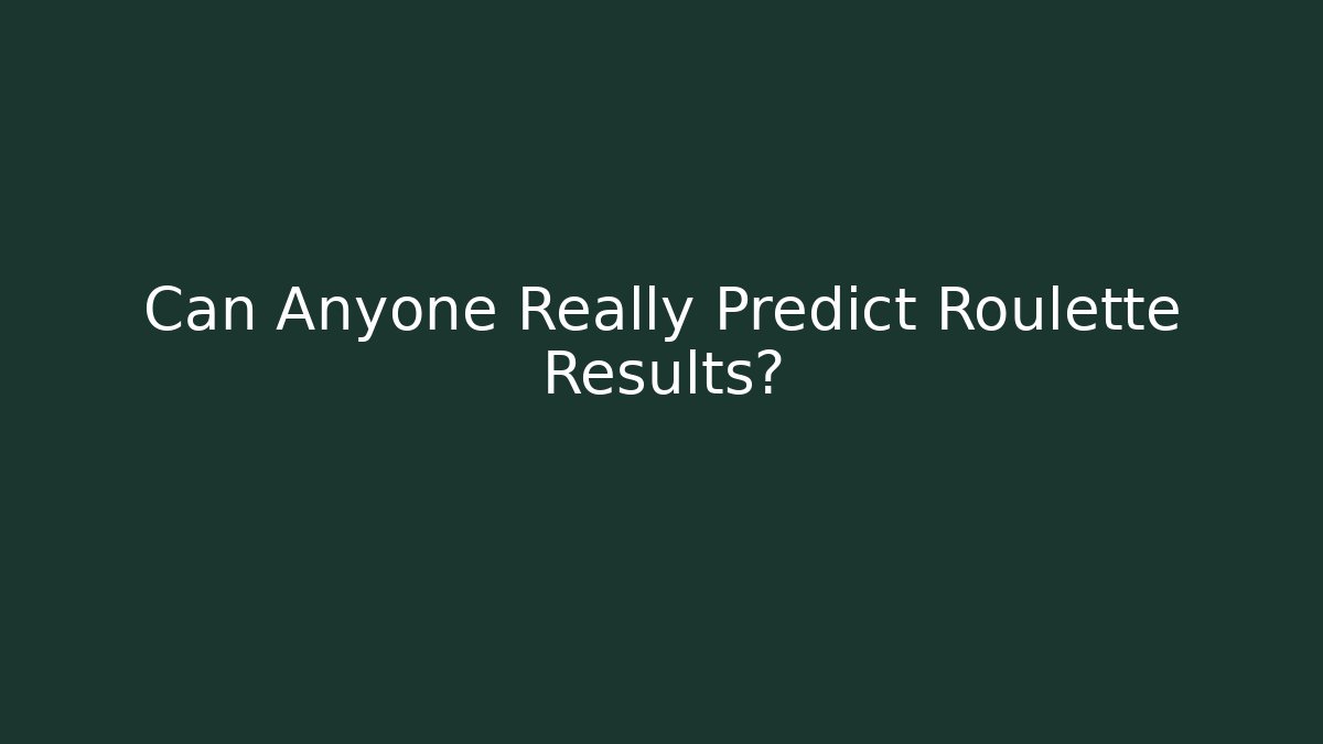 Can Anyone Really Predict Roulette Results?