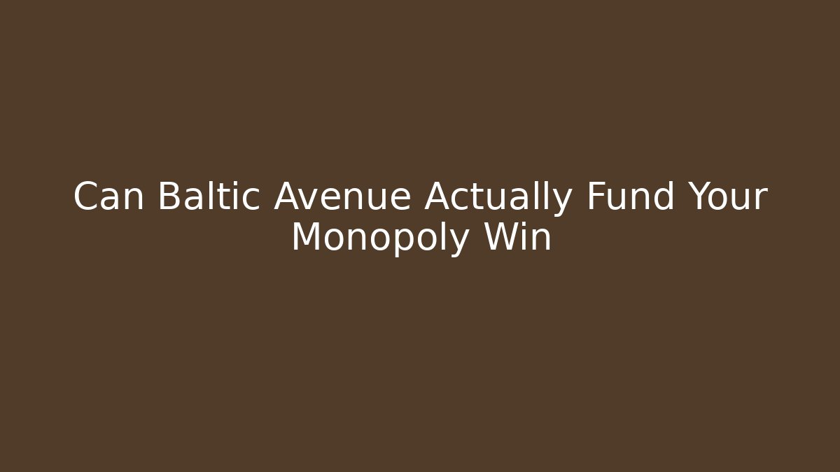 Can Baltic Avenue Actually Fund Your Monopoly Win