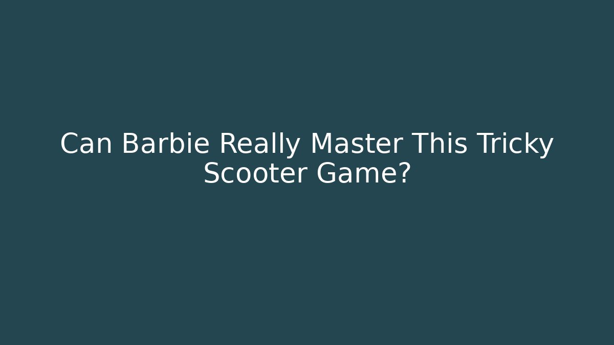 Can Barbie Really Master This Tricky Scooter Game?