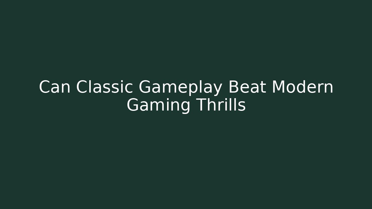 Can Classic Gameplay Beat Modern Gaming Thrills