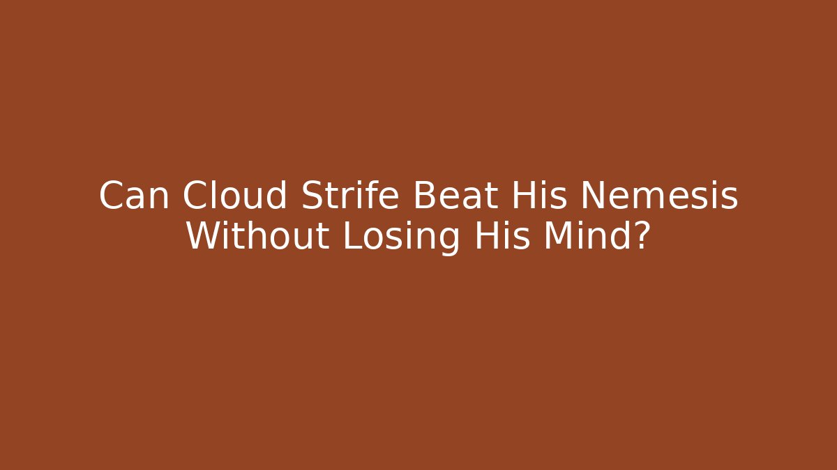 Can Cloud Strife Beat His Nemesis Without Losing His Mind? - Vintage E-Juice