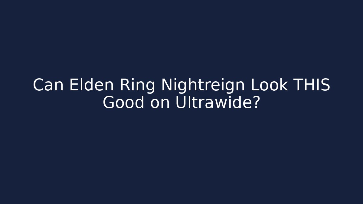 Can Elden Ring Nightreign Look THIS Good on Ultrawide?