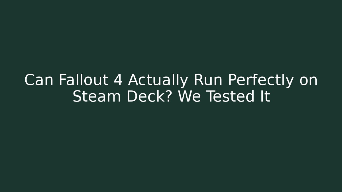 Can Fallout 4 Actually Run Perfectly on Steam Deck? We Tested It