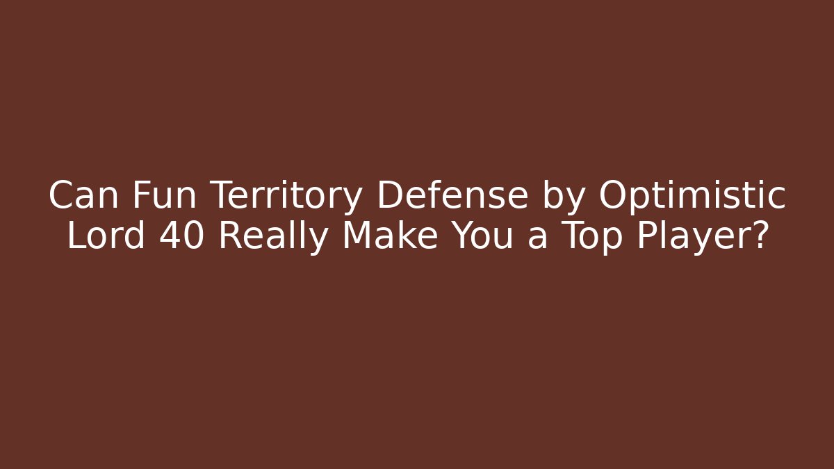 Can Fun Territory Defense by Optimistic Lord 40 Really Make You a Top Player? - Vintage E-Juice