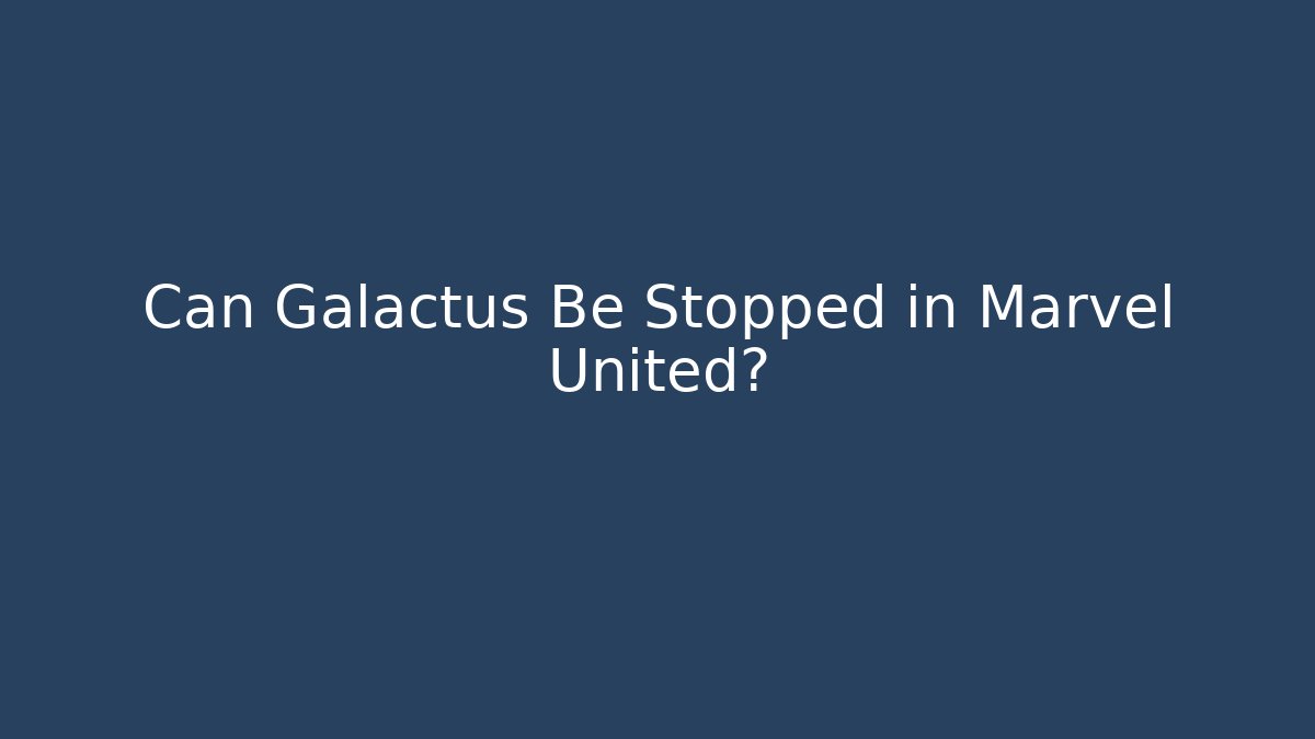Can Galactus Be Stopped in Marvel United?