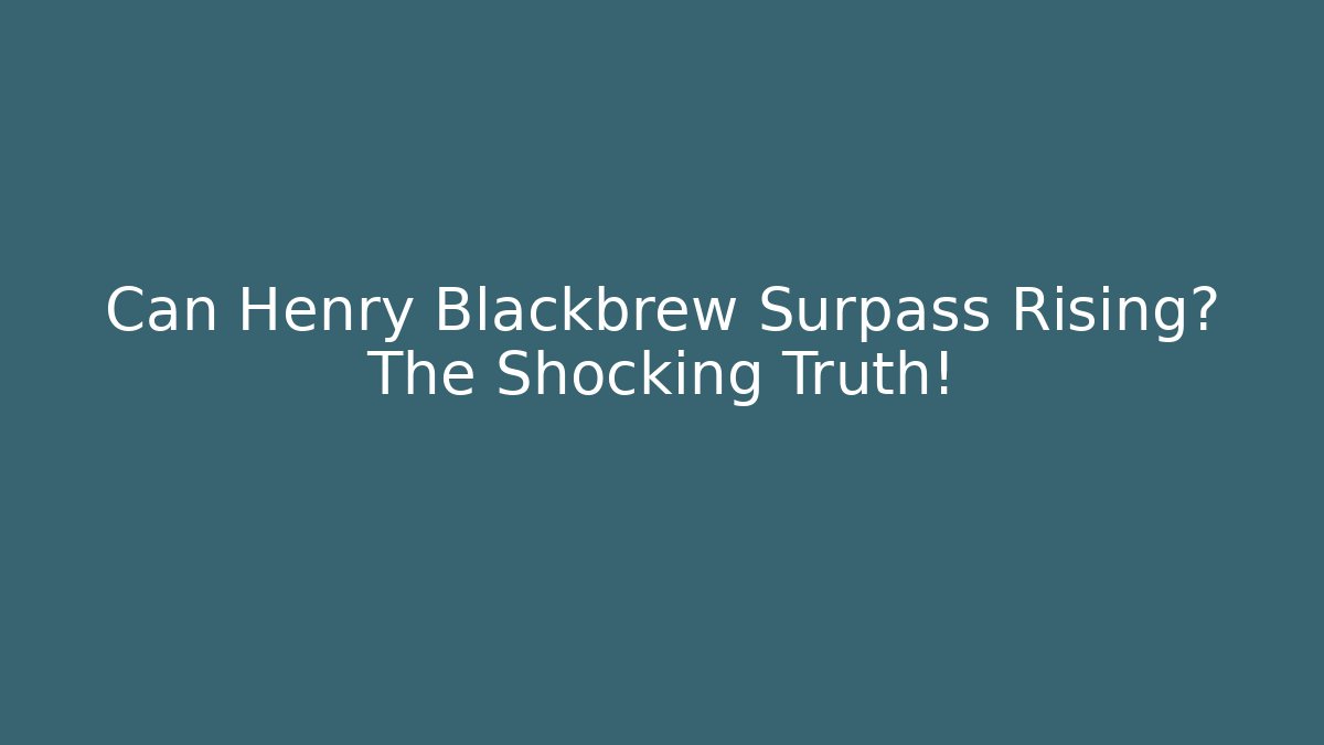 Can Henry Blackbrew Surpass Rising? The Shocking Truth! - Vintage E-Juice