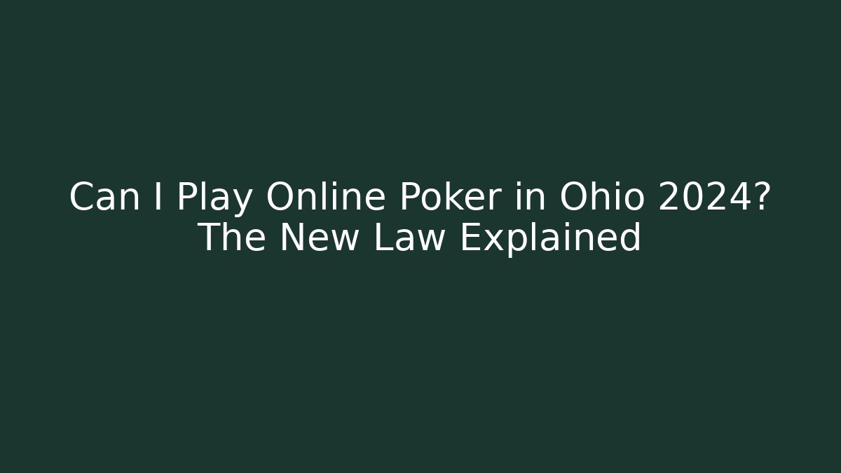 Can I Play Online Poker in Ohio 2024? The New Law Explained