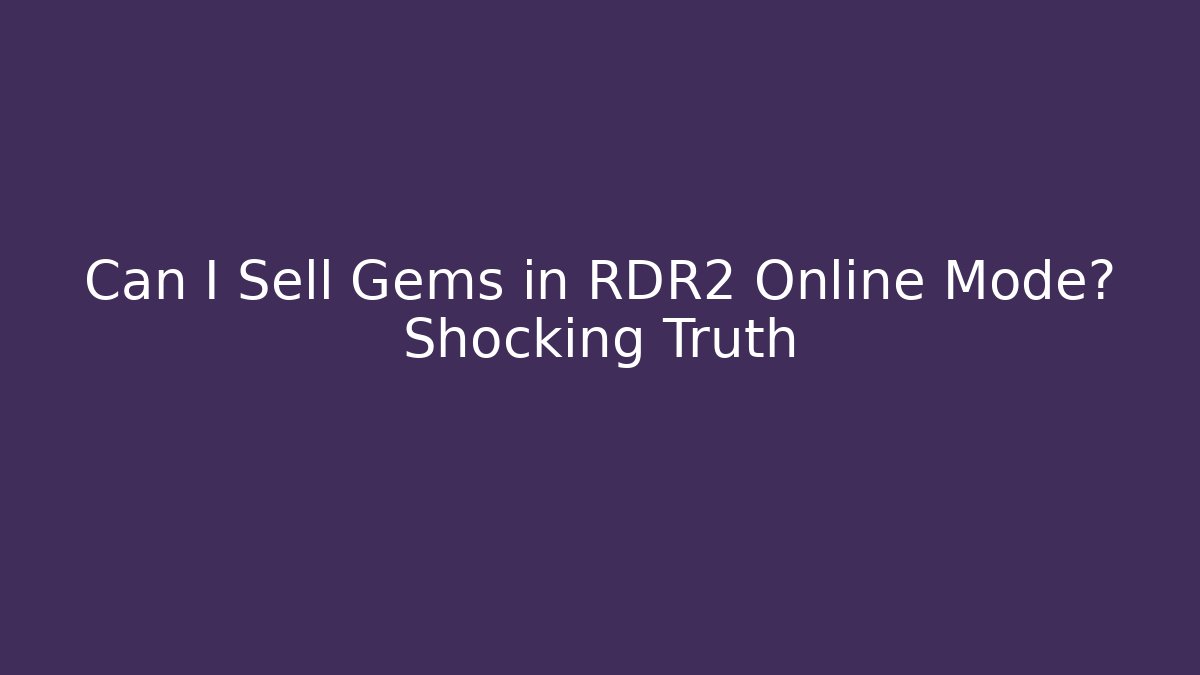 Can I Sell Gems in RDR2 Online Mode? Shocking Truth - Vintage E-Juice