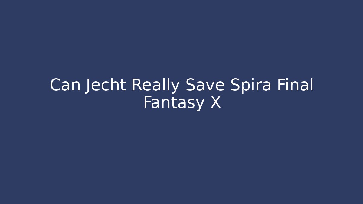 Can Jecht Really Save Spira Final Fantasy X - Vintage E-Juice