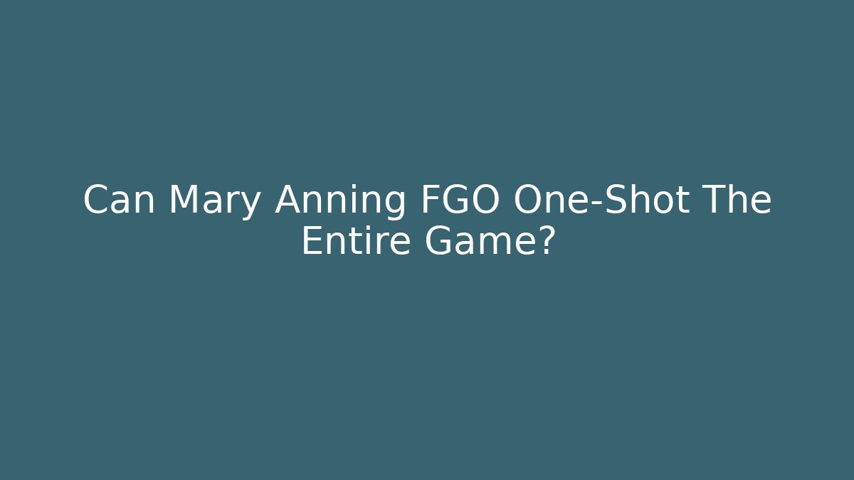 Can Mary Anning FGO One-Shot The Entire Game?