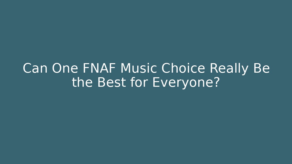 Can One FNAF Music Choice Really Be the Best for Everyone? - Vintage E-Juice