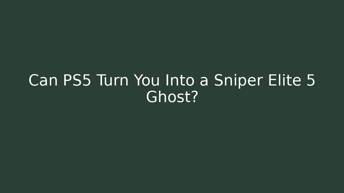 Can PS5 Turn You Into a Sniper Elite 5 Ghost? - Vintage E-Juice