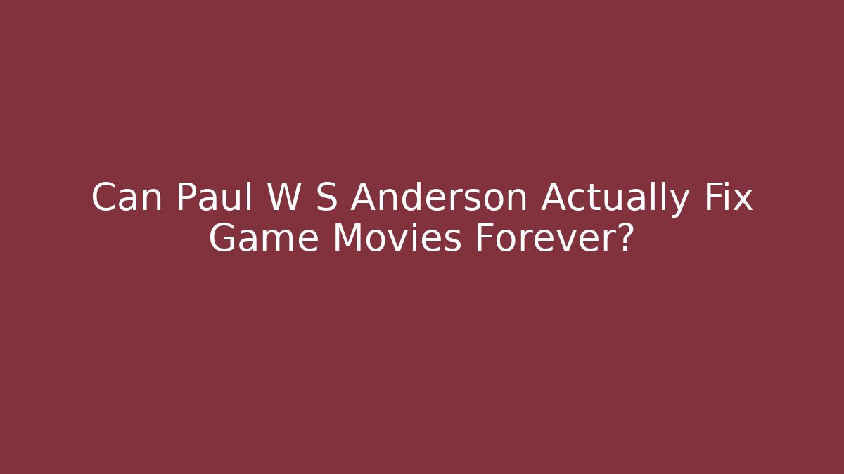 Can Paul W S Anderson Actually Fix Game Movies Forever?